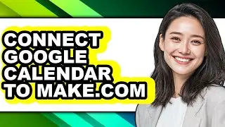 How to Connect Google Calendar to Make.com (full Guide)