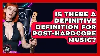 Is There A Definitive Definition For Post-hardcore Music? - Alt Scene Guru
