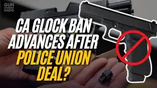 California's Glock Ban PASSES After Police Union Sellout