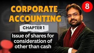 Corporate Accounting Chapter 1 Part 8 | Issue of shares for consideration of other than cash | CWG