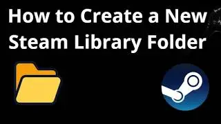 How to Create a New Steam Library Folder - Complete Guide