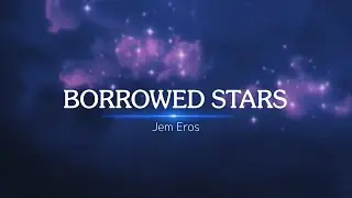 Jem Eros - Borrowed Stars (Lyrics)