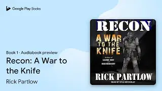 Recon: A War to the Knife Book 1 by Rick Partlow &middot; Audiobook preview