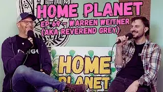 Home Planet Ep 69 - Warren Weitner (Reverend Grey)