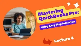 Mastering QuickBooks Pro: Using Easy Step Interview | Lecture 4