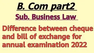 Difference between cheque and bill of exchange/business law B.Com part2 for annual examination 2022