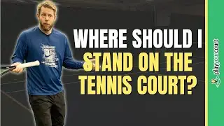 Where Should I Stand On The Tennis Court?