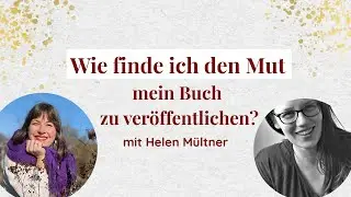 Wie finde ich den Mut mein Buch zu veröffentlichen? - Interview mit Helen Mültner