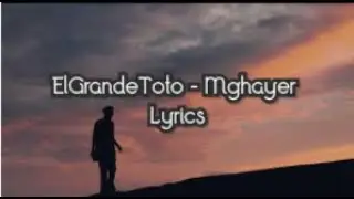 #Mghayer #ElGrandeToto #LyricsElGrandeToto - Mghayer [Lyrics - الكلمات]