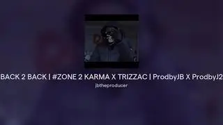 BACK 2 BACK | #ZONE 2 KARMA X TRIZZAC | ProdbyJB X ProdbyJ2