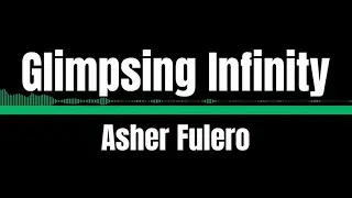 Glimpsing Infinity - Asher Fulero