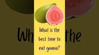 what is the best time to eat guava
