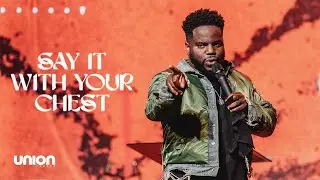 Say It With Your Chest - Pastor Brian Bullock