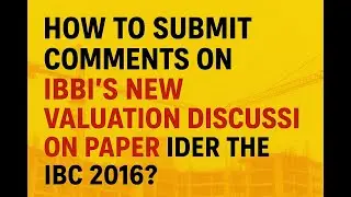 КАК ПОДАТЬ КОММЕНТАРИИ К ДОКУМЕНТУ IBBI ПО ОБСУЖДЕНИЮ ОЦЕНКИ (IBC 2016) - ПОЛНОЕ РУКОВОДСТВО.