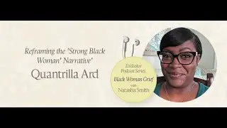 Reframing the 'Strong Black Woman' Narrative with Dr. Quantrilla Ard and host Natasha Smith