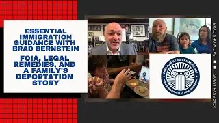 Essential Immigration Guidance With Brad Bernstein: FOIA And Legal Remedies