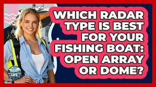 Which Radar Type Is Best For Your Fishing Boat: Open Array Or Dome? - Boat Life Masters