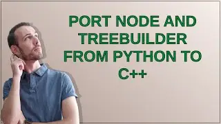 Port Node and TreeBuilder from Python to C++