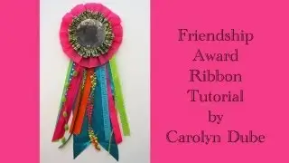 Friendship Award Ribbon Tutorial by Carolyn Dube