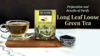 Preparation and Benefits of Purify Long Leaf Loose Green Tea