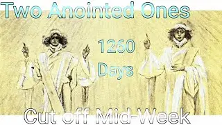 Two Anointed Ones &curren; 1260 Days &curren; Cut off Mid-Week