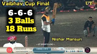 Nishar Mansuri 3 Balls18 Runs || 6 6 6 || Vaibhav Cup Final Jamkandorana