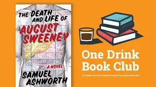 One Drink Book Club | The Death and Life of August Sweeney By Samuel Ashworth