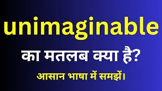 unimaginable meaning in hindi | unimaginable ka matlab kya hota hai | English to hindi