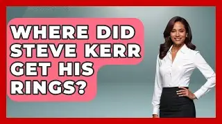 Where Did Steve Kerr Get His Rings? | College Basketball Insiders News