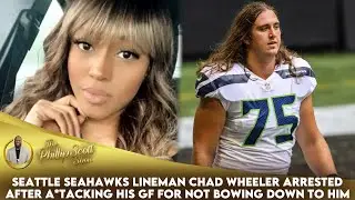 Seattle Seahawks Lineman Chad Wheeler Arrested After A*tacking His GF For Not Bowing Down To Him