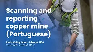 Scanning & Reporting: Capstone Pinto Valley Copper Mine (Portuguese subtitles)