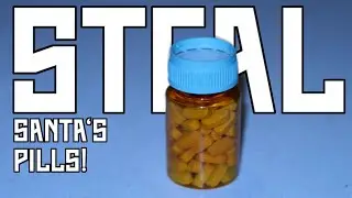 STEAL SANTA'S PILLS!!