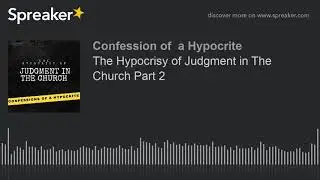 The Hypocrisy of Judgment in The Church Part 2 (made with Spreaker)
