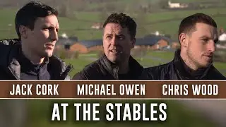 STABLES | With Chris Wood, Jack Cork and Michael Owen