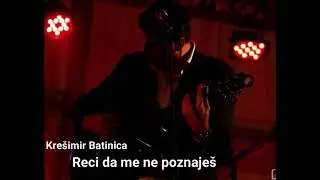 Kre&scaron;imir Batinica - Reci da me ne poznaje&scaron;