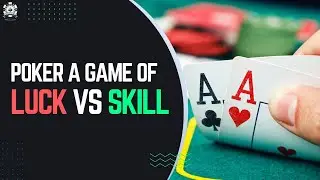 Poker : Game of Skill Vs Luck ? | Whats your take ? | 5 reasons why it is a Game of Skill