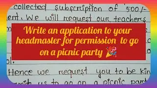 Write an application to your headmaster for permission to go  on a picnic party#application