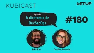 KUBICAST #180 - A dicotomia de DevSecOps