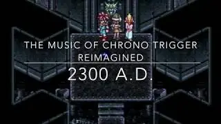 The Music Of Chrono Trigger's 2300 A.D. Reimagined