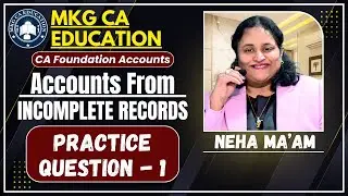 CA Foundation Accounts- Incomplete Records Practice Question-1 | by Neha Ma'am | MKG CA EDUCATION