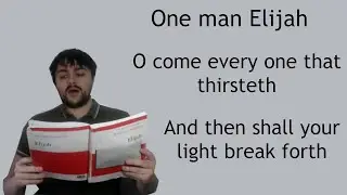 One man Elijah - O come every one that thirsteth -And then shall your light break forth -Mendelssohn