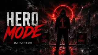 Hero Mode - Dj Tantur (Cinematic EDM Mix)
