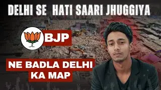 BJP Ne Badla Delhi Ka Naksha // Delhi Goverment take action on illegal settlement 