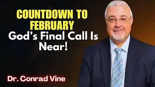 Conrad Vine SERMONS - Countdown to February: God’s Final Call Is Near!