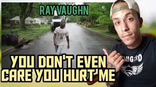FIRST TIME HEARING Ray Vaughn - You Don't Even Care You Hurt Me