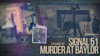 Murder at Baylor &mdash; The Cost of Telling the Truth Pt. 3 | Signal 51 Chronicles