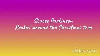 Rockin' Around the Christmas Tree Recorded by Stacee Parkinson