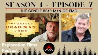 Exploration Films Podcast #7 - The Gentle Bear Man of Emo HD
