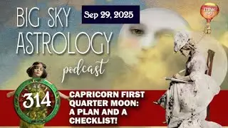 Sep 29 - Ep 314 | Capricorn Quarter Moon: A Plan and a Checklist!