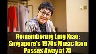Remembering Ling Xiao: Singapore's 1970s Music Icon Passes Away at 75